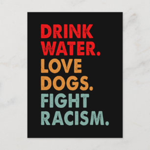 Funny Dog Lover Drink Water Love Dogs Fight Racism Briefkaart