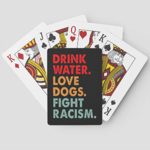 Funny Dog Lover Drink Water Love Dogs Fight Racism Pokerkaarten