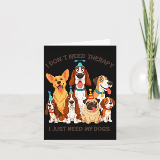 Funny Dog Lover Quote I Don’t Need Therapy Dogs  Kaart (Voorkant)