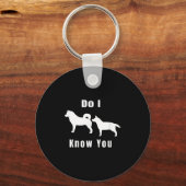 Funny Dog T _ Excuse Me, Do I Know You _ Gift Sleutelhanger (Voorkant)