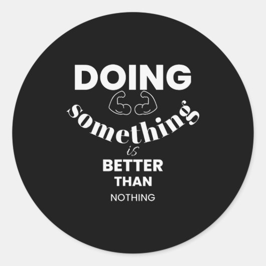 Funny Doing Soing Is Better Than Nothing Design  Ronde Sticker (Voorkant)