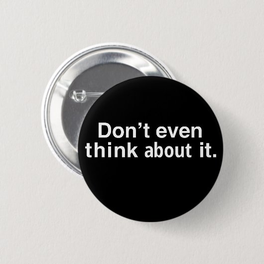 funny Dont Even Think About It Ronde Button 5,7 Cm (Voorkant /achterkant)