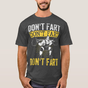 Funny Don't Fart Bodybuilding Powerlifting Gym Wor T-shirt
