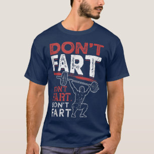 Funny Don't Fart Bodybuilding Powerlifting Gym Wor T-shirt