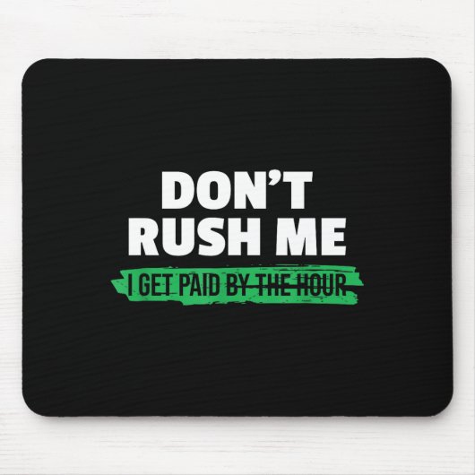 Funny Don't Rush Me I Get Paid By The Hour Sarcasm Muismat (Voorkant)