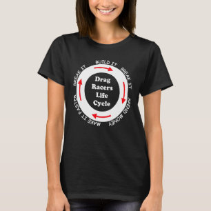 Funny Drag Racers Life Cycle car guy gezegde citaa T-shirt