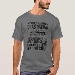 Funny Drag Racing Design for Men Women Sleep Race T-shirt