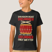 Funny Dragon Boat Drummer Only Wetter Racing Paddl T-shirt (Voorkant)