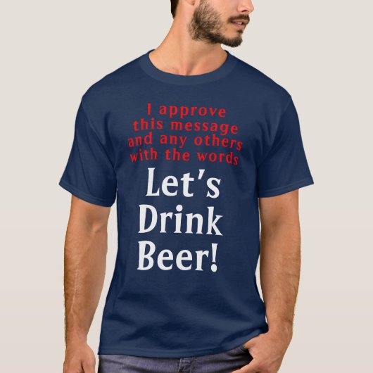 Funny Drink Beer Quote T-Shirt (Voorkant)