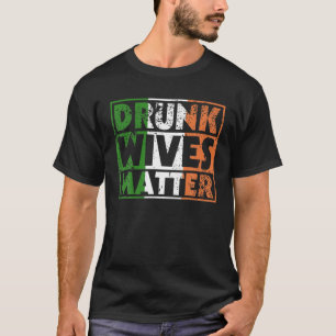 Funny Drink Wives Matter St Pattys Ierland vlag Wo T-shirt