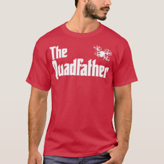 Funny Drone Pilot Quadfather T-shirt