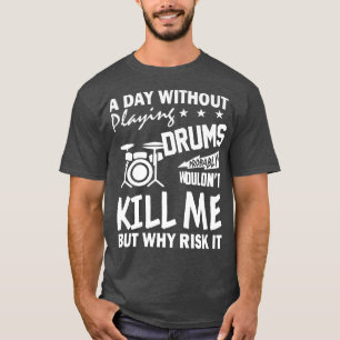 Funny Drummer Shirt een dag zonder drums