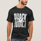 Funny Duck Hunter Quack Addict Waterfowl Hunting T-shirt (Voorkant)