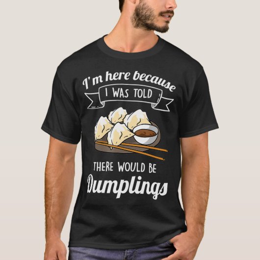 Funny Dumpling Quote hier, vanwege duplo's T-shirt (Voorkant)