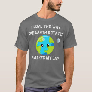 Funny Earth Rotation Movement for Science Teachers T-shirt