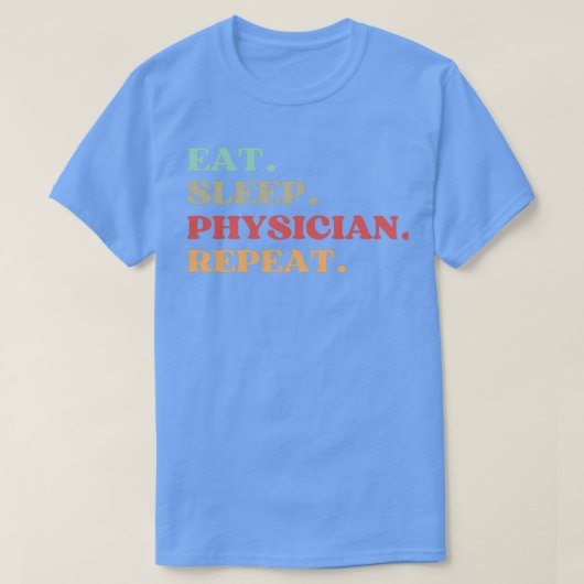 FUNNY EAT SLEEP PHYSICIAN REPEAT QUOTE BEST GIFT F T-SHIRT (Design voorkant)