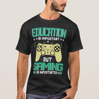Funny Education Is Important But Gaming Is Importa T-shirt