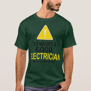 Funny Electrice Gift for Men Cool Good Electrici T-shirt