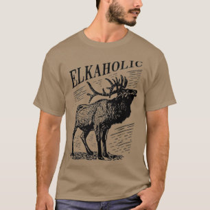 Funny Elk Hunting Elkaholic For Hunters T-shirt