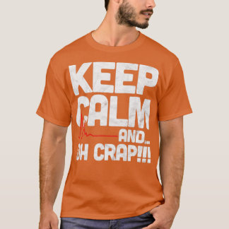Funny Emergency Room Gift Keep Calm Oh Crap T-shirt