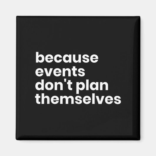 Funny Event Planner Gift Because Events Dont Plan Magneet (Voorkant)