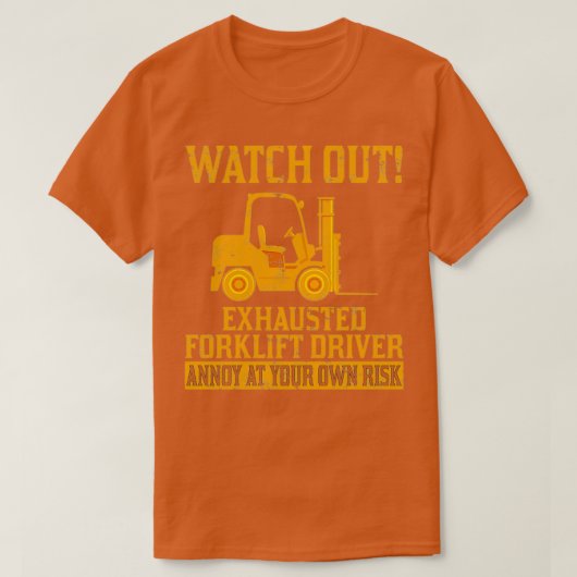 Funny Exhausted Forklift Driver Operator Watch Out T-shirt (Design voorkant)