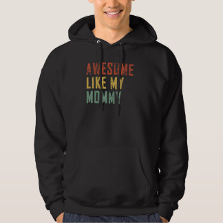 Funny Fathers Day Awesome Like My Mommy Funny 2022 Hoodie