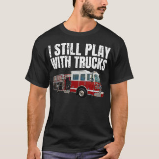 Funny Firefighter, ik speel nog steeds met Fire Tr T-shirt