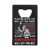 FUNNY FIREFIGHTER: Playing With Fire Will Get You Kredietkaart Flessenopener (Voorkant)