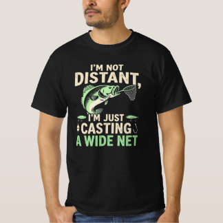 Funny Fishing Pun Im Not Distant Casting A WideNet T-shirt