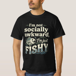 Funny Fishing Pun I'm Not Socially Awkward T-shirt
