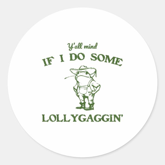 Funny Frog Quote Y'all Mind If I Do Some Lollygagg Ronde Sticker (Voorkant)