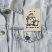 Funny Frog That's It You're Going in the Soup Meme Button (Insitu)