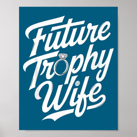 Funny Future Trophy Wife Engagement Bride Sarcasti Poster (Voorkant)