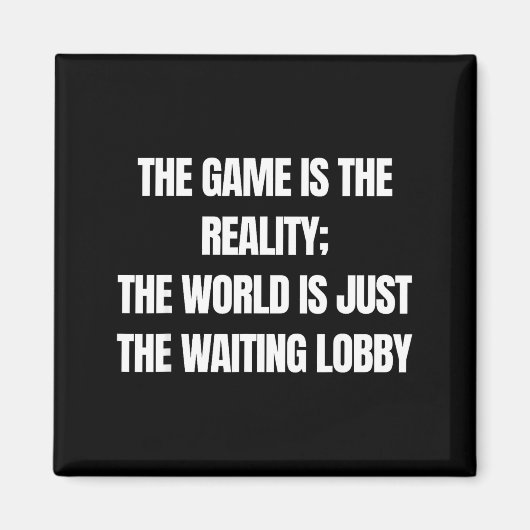Funny Gamer The Game Is Reality Waiting Lobby Vide Magneet (Voorkant)