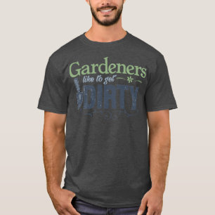 Funny Gardening Gezegde Gardeners willen vuil make T-shirt
