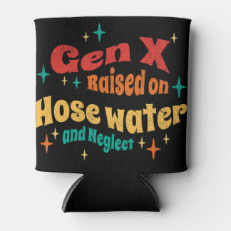 Funny Gen X Raised on Hose Water and Neglect Blikjeskoeler