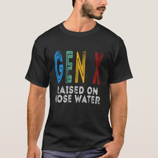 Funny Gen X Raised On Hose Water Humor Generation  T-shirt (Voorkant)