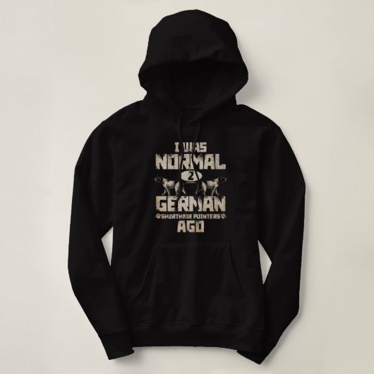 Funny German Shorthair Pointer I was Normal 2 SAP Hoodie (Design voorkant)