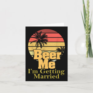 Funny Gezegde Beer Me Im Getting Married Joke Gag Kaart