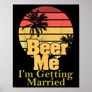 Funny Gezegde Beer Me Im Getting Married Joke Gag Poster