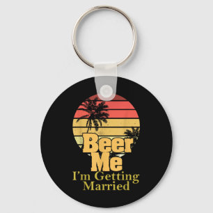 Funny Gezegde Beer Me Im Getting Married Joke Gag  Sleutelhanger