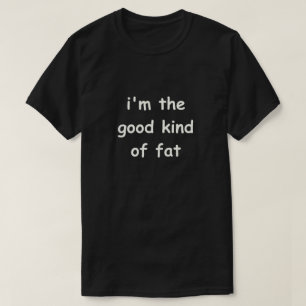 Funny Gezegde Fat Quote Good Sind Fat Diet Joke Fu T-shirt