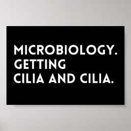 Funny Gezegde Microbiology die Cilia en Cilia krij Poster