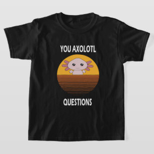 Funny gezegde U Axolotl vragen T-shirt