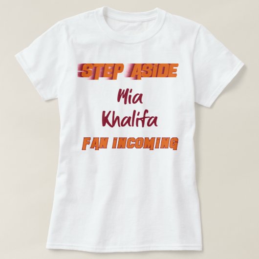 Funny Gift Mia Khalifa Step Aside Incoming Fan Cut T-shirt (Design voorkant)