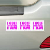 Funny Girl Golfers citeert : Ik ben daarom Golf Bumpersticker (Op auto)