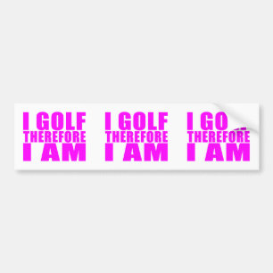 Funny Girl Golfers citeert : Ik ben daarom Golf Bumpersticker