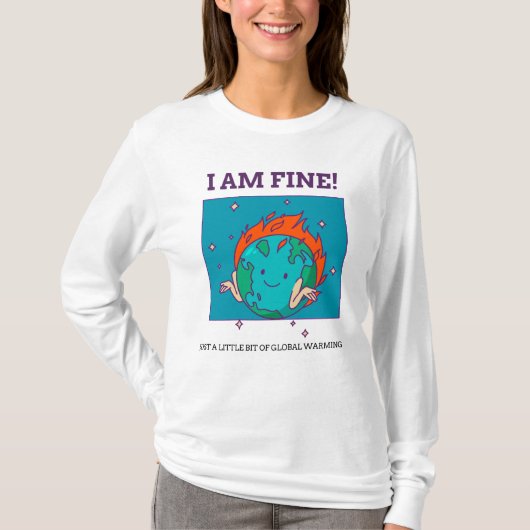 Funny Global Warming I Am Fine Earth T-shirt (Voorkant)