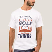 Funny Golf Player Golfer ik speel Golf ik ken ding T-shirt (Voorkant)